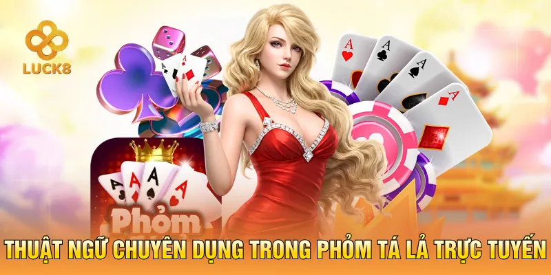 Thuật ngữ chuyên dụng trong Phỏm Tá Lả trực tuyến